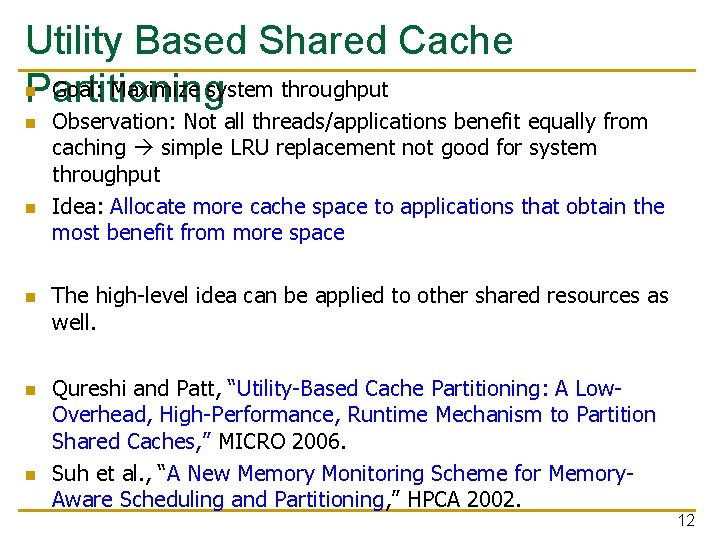 Utility Based Shared Cache Goal: Maximize system throughput Partitioning n n n Observation: Not