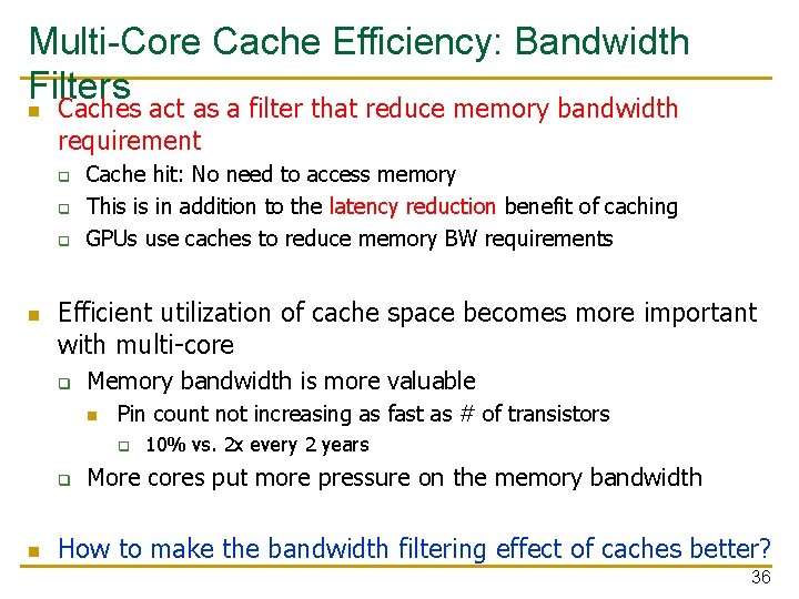 Multi-Core Cache Efficiency: Bandwidth Filters n Caches act as a filter that reduce memory