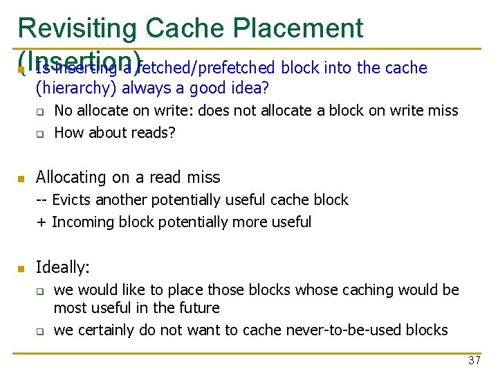 Revisiting Cache Placement (Insertion) n Is inserting a fetched/prefetched block into the cache (hierarchy)