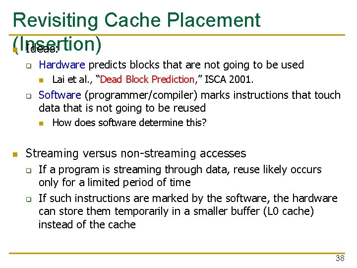 Revisiting Cache Placement (Insertion) n Ideas: q Hardware predicts blocks that are not going