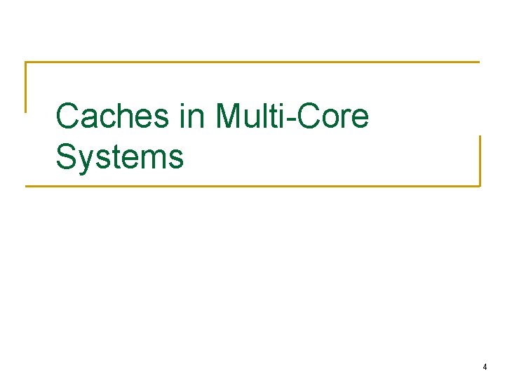 Caches in Multi-Core Systems 4 