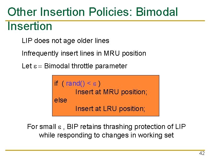 Other Insertion Policies: Bimodal Insertion LIP does not age older lines Infrequently insert lines