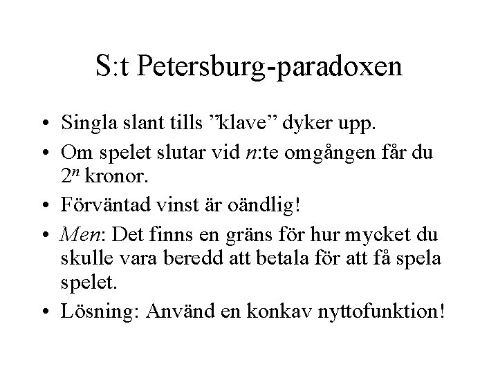 S: t Petersburg-paradoxen • Singla slant tills ”klave” dyker upp. • Om spelet slutar
