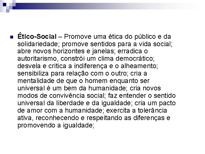 n Ético-Social – Promove uma ética do público e da solidariedade; promove sentidos para