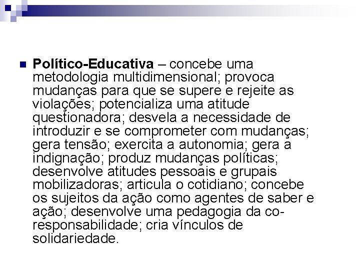 n Político-Educativa – concebe uma metodologia multidimensional; provoca mudanças para que se supere e