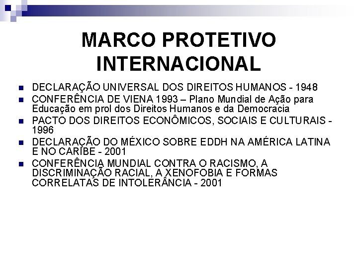 MARCO PROTETIVO INTERNACIONAL n n n DECLARAÇÃO UNIVERSAL DOS DIREITOS HUMANOS - 1948 CONFERÊNCIA