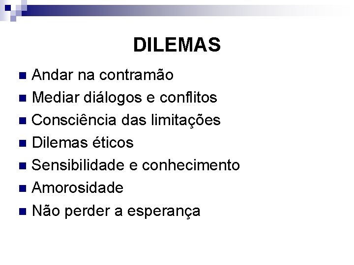 DILEMAS Andar na contramão n Mediar diálogos e conflitos n Consciência das limitações n