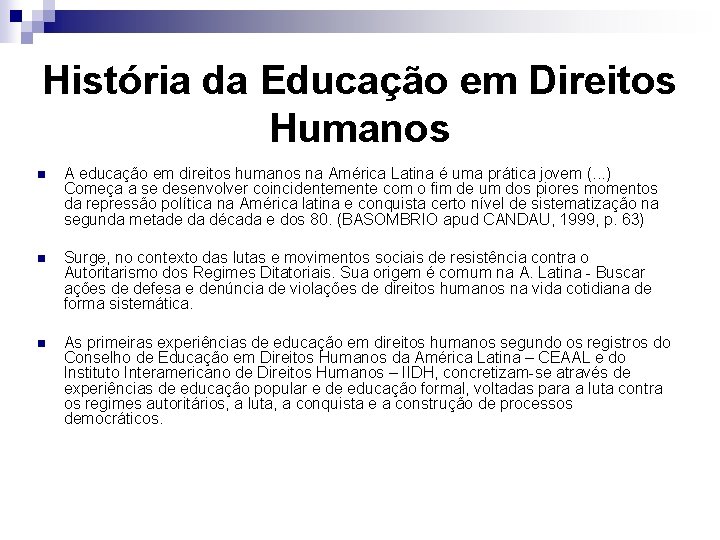 História da Educação em Direitos Humanos n A educação em direitos humanos na América