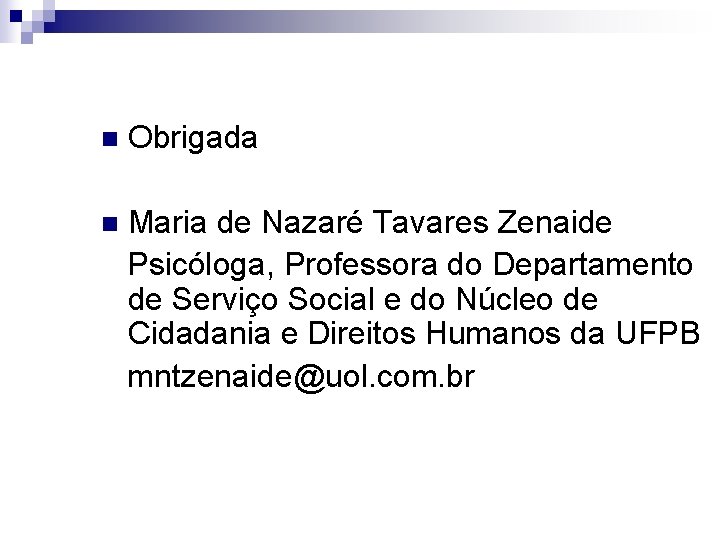 n Obrigada n Maria de Nazaré Tavares Zenaide Psicóloga, Professora do Departamento de Serviço