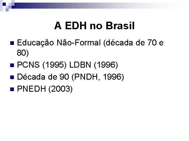 A EDH no Brasil Educação Não-Formal (década de 70 e 80) n PCNS (1995)