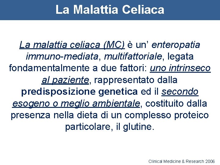 La Malattia Celiaca La malattia celiaca (MC) è un’ enteropatia immuno-mediata, multifattoriale, legata fondamentalmente