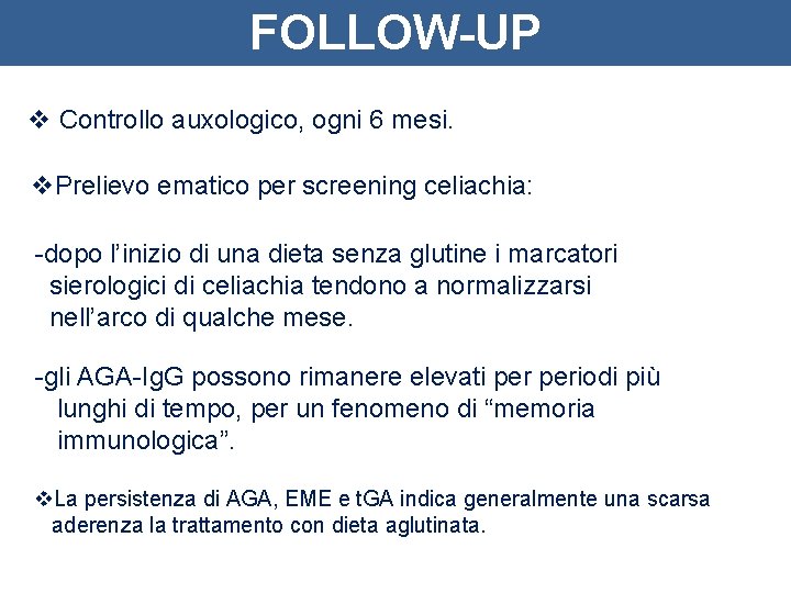 FOLLOW-UP v Controllo auxologico, ogni 6 mesi. v. Prelievo ematico per screening celiachia: -dopo