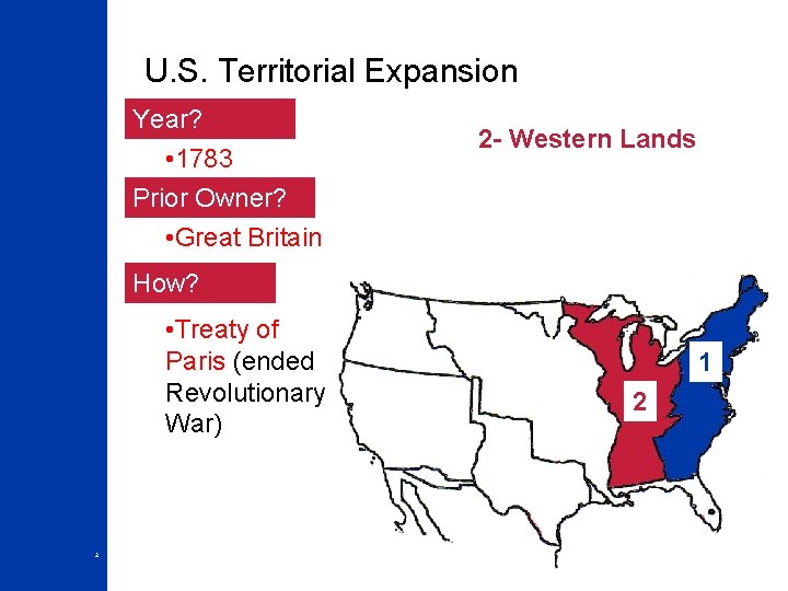 U. S. Territorial Expansion Year? • 1783 Prior Owner? • Great Britain 2 -