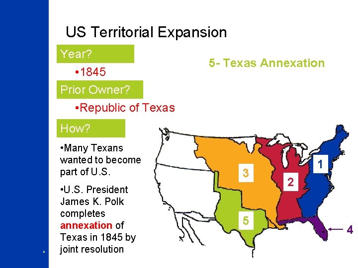 US Territorial Expansion Year? • 1845 Prior Owner? • Republic of Texas 5 -