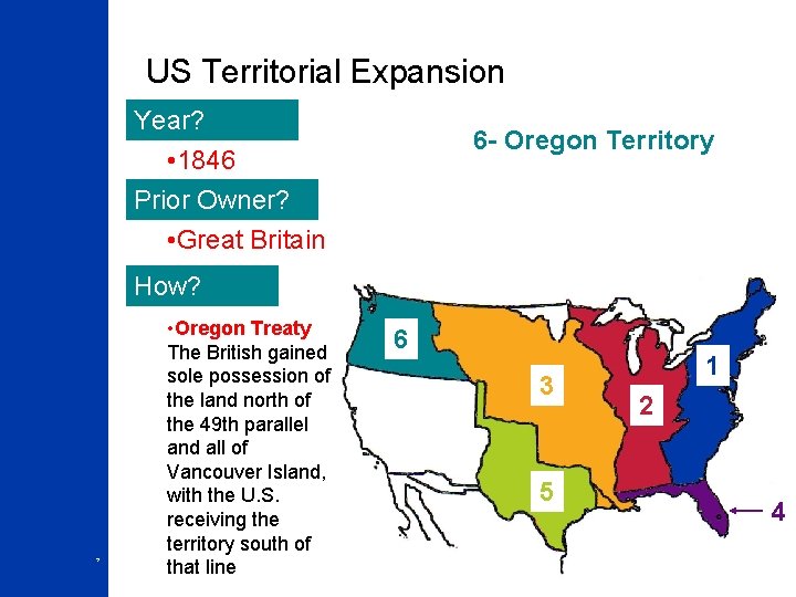 US Territorial Expansion Year? 6 - Oregon Territory • 1846 Prior Owner? • Great