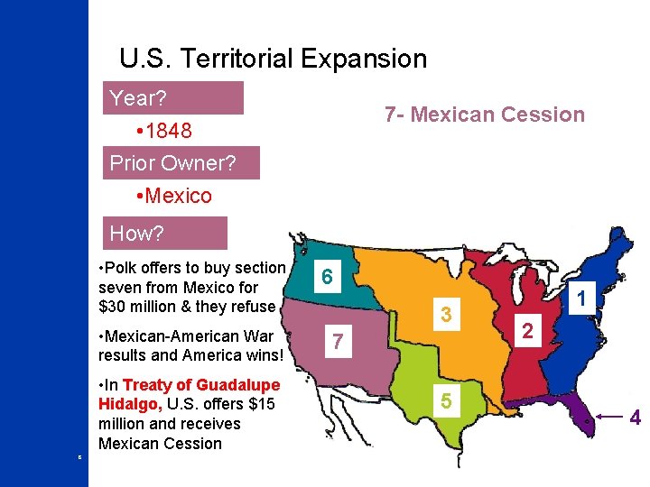 U. S. Territorial Expansion Year? 7 - Mexican Cession • 1848 Prior Owner? •