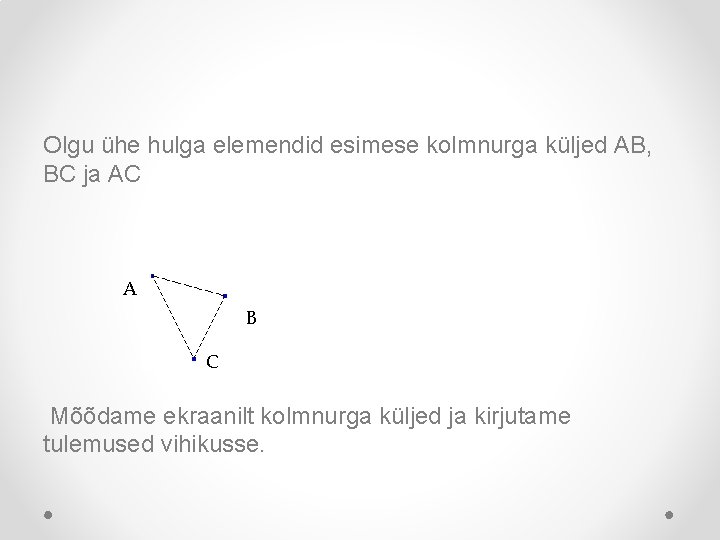 Olgu ühe hulga elemendid esimese kolmnurga küljed AB, BC ja AC A B C