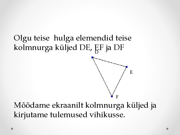 Olgu teise hulga elemendid teise kolmnurga küljed DE, EF ja DF D E F