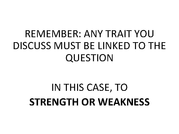 REMEMBER: ANY TRAIT YOU DISCUSS MUST BE LINKED TO THE QUESTION IN THIS CASE,