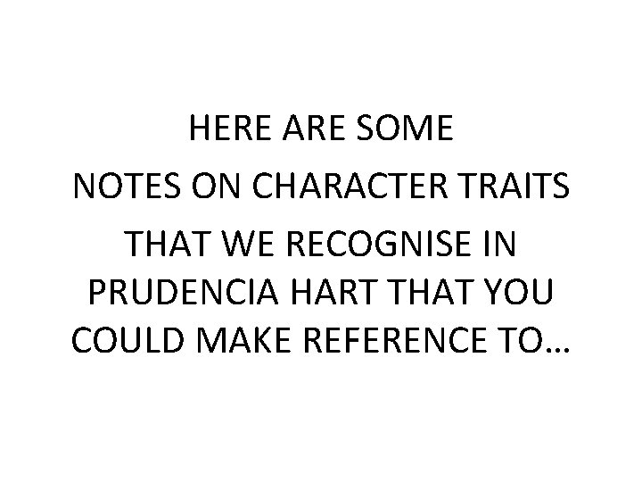 HERE ARE SOME NOTES ON CHARACTER TRAITS THAT WE RECOGNISE IN PRUDENCIA HART THAT