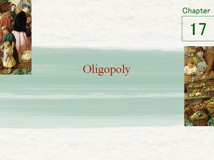 Chapter 17 Oligopoly Chapter 17 Oligopoly