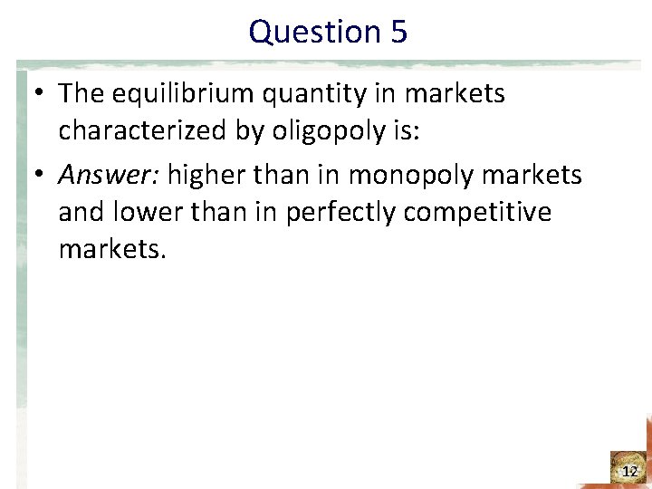 Question 5 • The equilibrium quantity in markets characterized by oligopoly is: • Answer: Question 5 • The equilibrium quantity in markets characterized by oligopoly is: • Answer: