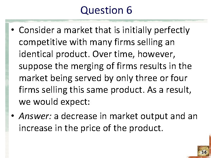 Question 6 • Consider a market that is initially perfectly competitive with many firms Question 6 • Consider a market that is initially perfectly competitive with many firms