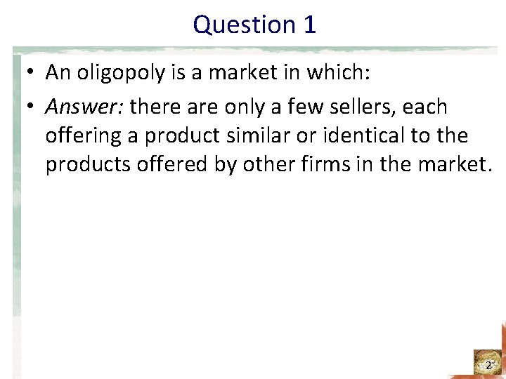 Question 1 • An oligopoly is a market in which: • Answer: there are Question 1 • An oligopoly is a market in which: • Answer: there are
