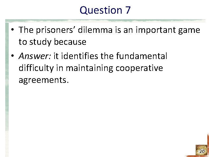 Question 7 • The prisoners’ dilemma is an important game to study because • Question 7 • The prisoners’ dilemma is an important game to study because •