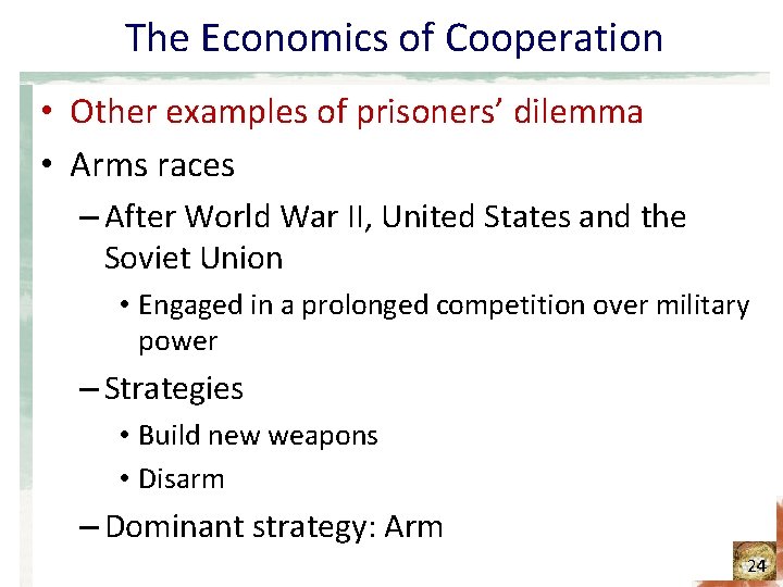 The Economics of Cooperation • Other examples of prisoners’ dilemma • Arms races – The Economics of Cooperation • Other examples of prisoners’ dilemma • Arms races –