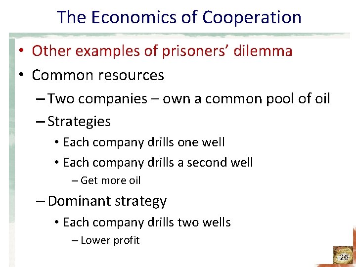 The Economics of Cooperation • Other examples of prisoners’ dilemma • Common resources – The Economics of Cooperation • Other examples of prisoners’ dilemma • Common resources –