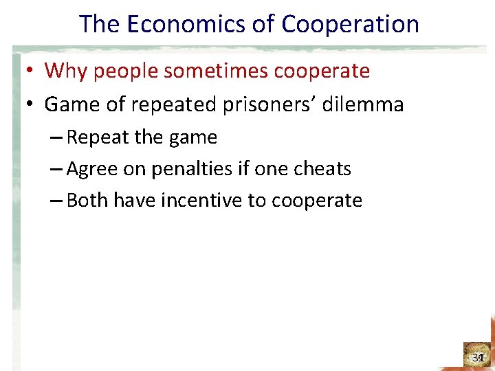 The Economics of Cooperation • Why people sometimes cooperate • Game of repeated prisoners’ The Economics of Cooperation • Why people sometimes cooperate • Game of repeated prisoners’