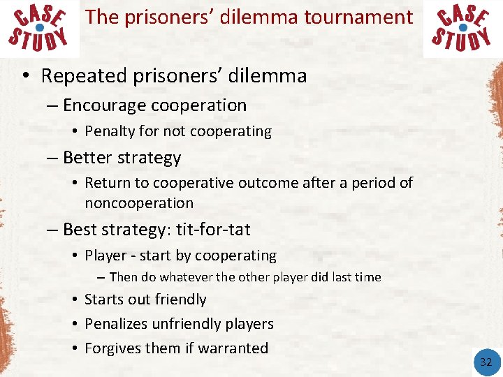 The prisoners’ dilemma tournament • Repeated prisoners’ dilemma – Encourage cooperation • Penalty for The prisoners’ dilemma tournament • Repeated prisoners’ dilemma – Encourage cooperation • Penalty for