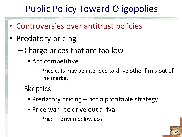 Public Policy Toward Oligopolies • Controversies over antitrust policies • Predatory pricing – Charge Public Policy Toward Oligopolies • Controversies over antitrust policies • Predatory pricing – Charge