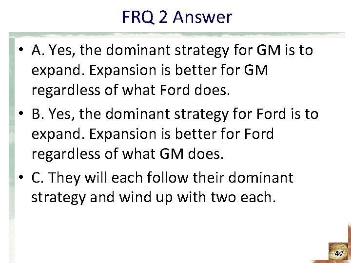FRQ 2 Answer • A. Yes, the dominant strategy for GM is to expand. FRQ 2 Answer • A. Yes, the dominant strategy for GM is to expand.