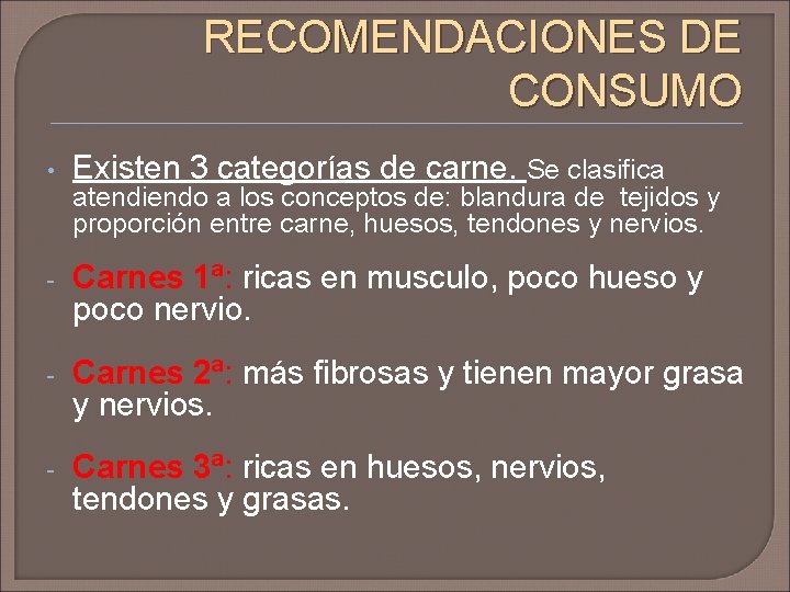 RECOMENDACIONES DE CONSUMO • Existen 3 categorías de carne. Se clasifica - Carnes 1ª: