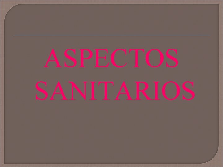 ASPECTOS SANITARIOS 