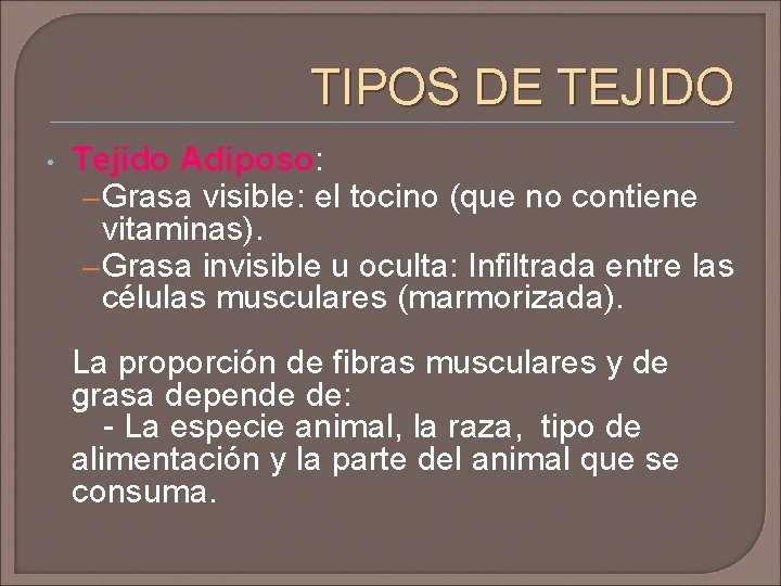 TIPOS DE TEJIDO Tejido Adiposo: – Grasa visible: el tocino (que no contiene vitaminas).