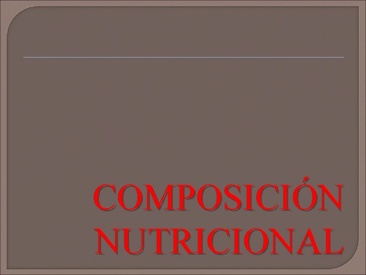 COMPOSICIÓN NUTRICIONAL 