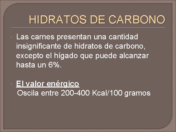 HIDRATOS DE CARBONO Las carnes presentan una cantidad insignificante de hidratos de carbono, excepto
