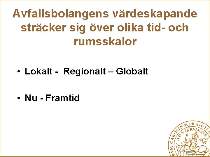 Avfallsbolangens värdeskapande sträcker sig över olika tid- och rumsskalor • Lokalt - Regionalt –