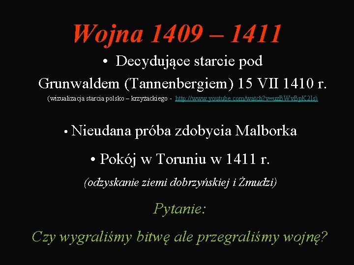 Wojna 1409 – 1411 • Decydujące starcie pod Grunwaldem (Tannenbergiem) 15 VII 1410 r.