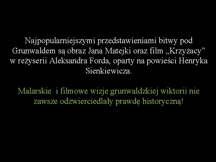 Najpopularniejszymi przedstawieniami bitwy pod Grunwaldem są obraz Jana Matejki oraz film „Krzyżacy” w reżyserii