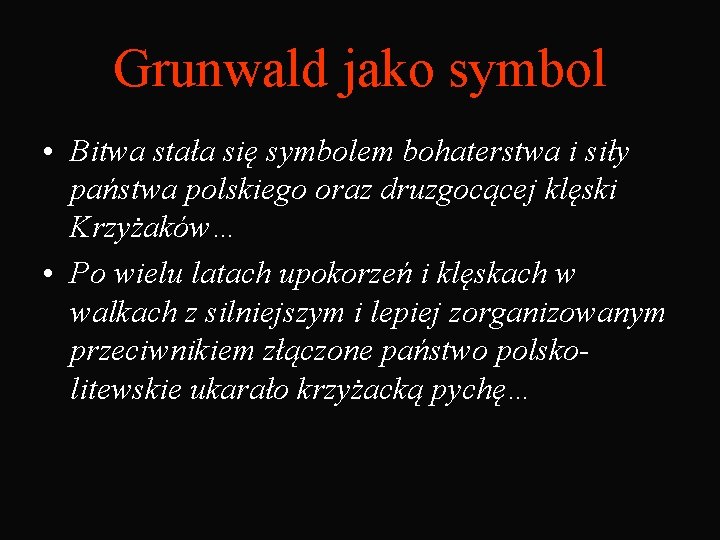 Grunwald jako symbol • Bitwa stała się symbolem bohaterstwa i siły państwa polskiego oraz