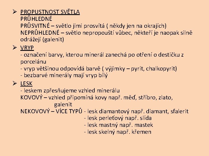 Ø PROPUSTNOST SVĚTLA PRŮHLEDNÉ PRŮSVITNÉ – světlo jimi prosvítá ( někdy jen na okrajích)