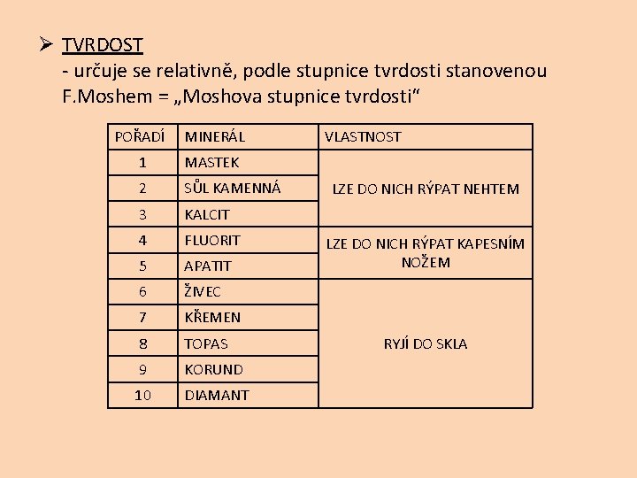 Ø TVRDOST - určuje se relativně, podle stupnice tvrdosti stanovenou F. Moshem = „Moshova