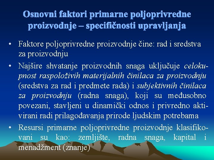 Osnovni faktori primarne poljoprivredne proizvodnje – specifičnosti upravljanja • Faktore poljoprivredne proizvodnje čine: rad