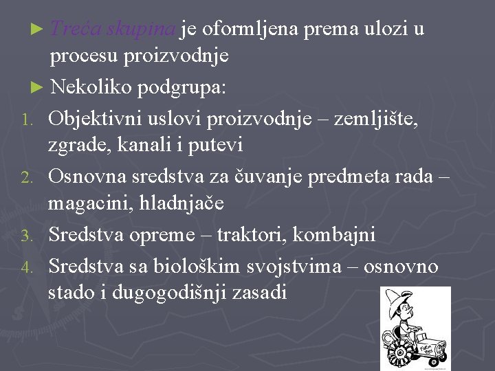 ► Treća skupina je oformljena prema ulozi u procesu proizvodnje ► Nekoliko podgrupa: 1.