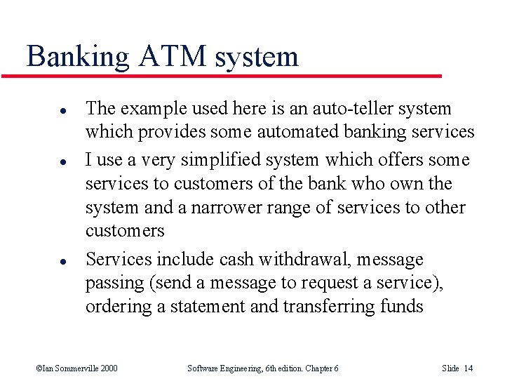 Banking ATM system l l l The example used here is an auto-teller system