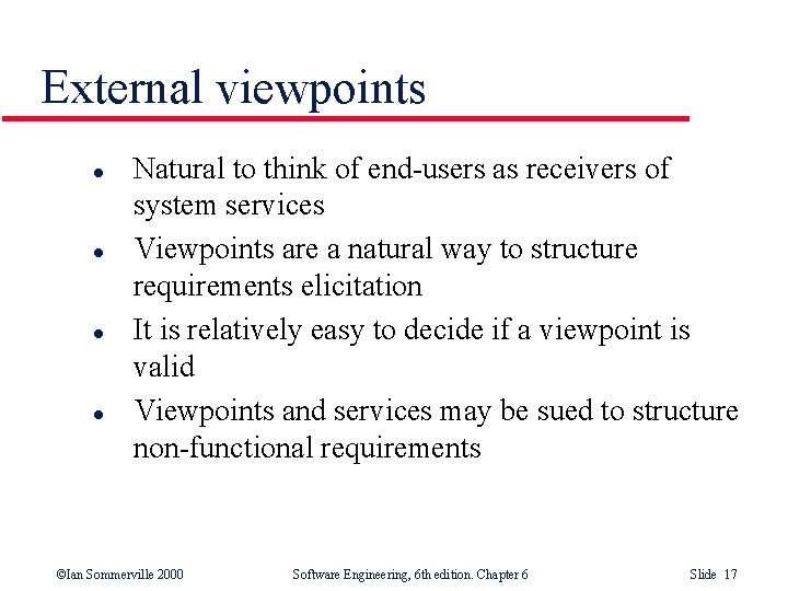 External viewpoints l l Natural to think of end-users as receivers of system services